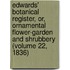 Edwards' Botanical Register, Or, Ornamental Flower-Garden and Shrubbery (Volume 22, 1836)