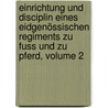 Einrichtung Und Disciplin Eines Eidgenössischen Regiments Zu Fuss Und Zu Pferd, Volume 2 door Johann Heinrich Wirz