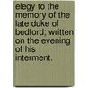 Elegy to the memory of the late Duke of Bedford; written on the evening of his interment. door Amelia Alderson Opie