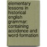 Elementary Lessons in Historical English Grammar: Containing Accidence and Word-Formation