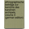Ethnographische Beiträge Zur Kenntnis Des Karolinen Archipels, Volume 3 (German Edition) door Stanislaw Kubary Jan