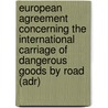 European Agreement Concerning The International Carriage Of Dangerous Goods By Road (adr) door United Nations