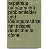 Expatriate Management - Problemfelder und Lösungsansätze am Beispiel Deutscher in China door Jochen Grosspietsch