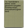 F.w. Hackländer's Werke: Erste Gesammt-ausgabe: Künstlerroman, Dreiundfuenfzigster Band by Friedrich Wilhelm Hackländer