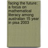 Facing the Future: A Focus on Mathematical Literacy Among Australian 15 Year in Pisa 2003 door Sue Thompson