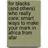 For Blacks (and Others) Who Really Care: Smart Ways to Make Your Mark in Africa from Afar