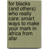 For Blacks (and Others) Who Really Care: Smart Ways to Make Your Mark in Africa from Afar door C. Paschal Eze