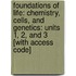 Foundations Of Life: Chemistry, Cells, And Genetics: Units 1, 2, And 3 [With Access Code]