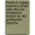 Friedrich Ludwig Stamm's Ulfilas Oder Die Uns Erhaltenen Denkm Ler Der Gothischen Sprache