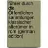 Führer Durch Die Öffentlichen Sammlungen Klassischer Alterümer in Rom (German Edition) by Reisch Emil