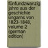 Fünfundzwanzig Jahre Aus Der Geschichte Ungarns Von 1823-1848, Volume 2 (German Edition)