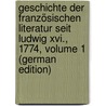 Geschichte Der Französischen Literatur Seit Ludwig Xvi., 1774, Volume 1 (German Edition) by Schmidt Julian