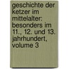 Geschichte Der Ketzer Im Mittelalter: Besonders Im 11., 12. Und 13. Jahrhundert, Volume 3 door Christoph Ulrich Hahn
