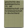 Geschichte Des Waldeigentums (3); Der Waldwirtschaft Und Forstwissenschaft in Deutschland door August Bernhardt