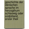Geschichte der Dänischen Sprache im Herzogthum Schleswig oder Südjütland, erster Theil door C.F.H. Allen