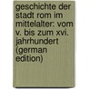 Geschichte Der Stadt Rom Im Mittelalter: Vom V. Bis Zum Xvi. Jahrhundert (german Edition) door Gregorovius Ferdinand