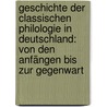 Geschichte der classischen Philologie in Deutschland: Von den Anfängen bis zur Gegenwart door Bursian Conrad