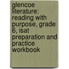 Glencoe Literature: Reading With Purpose, Grade 6, Isat Preparation And Practice Workbook by McGraw-Hill