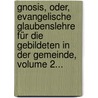 Gnosis, Oder, Evangelische Glaubenslehre Für Die Gebildeten In Der Gemeinde, Volume 2... door Karl Von Hase