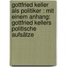 Gottfried Keller als Politiker : Mit einem Anhang: Gottfried Kellers politische Aufsätze by Kriesi