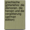 Griechische Götterlehre: Die Dämonen. Die Heroen Und Die Vergötterung (German Edition) by Gottlieb Welcker Friedrich