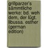 Grillparzer's Sämmtliche Werke: Bd. Weh Dem, Der Lügt. Libussa. Esther (German Edition)