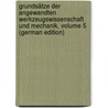 Grundsätze Der Angewandten Werkzeugswissenschaft Und Mechanik, Volume 5 (German Edition) by Jan Verdam Gideon