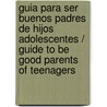 Guia Para Ser Buenos Padres De Hijos Adolescentes / Guide To Be Good Parents Of Teenagers by Fernando Alberca De Castro