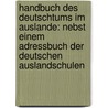 Handbuch des Deutschtums im Auslande: Nebst einem Adressbuch der deutschen Auslandschulen door Deutscher Schulverein Zur Erhaltung Des Deutschtums Im Auslande Allgemeiner