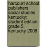 Harcourt School Publishers Social Studies Kentucky: Student Edition Grade 5 Kentucky 2008 door Hsp