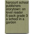 Harcourt School Publishers Storytown: On Level Reader 5-Pack Grade 3 A School In A Garden