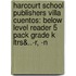 Harcourt School Publishers Villa Cuentos: Below Level Reader 5 Pack Grade K Ltrs&..-R, -N