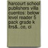 Harcourt School Publishers Villa Cuentos: Below Level Reader 5 Pack Grade K Ltrs&..Ce, Ci