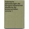 Historische Abhandlungen Der Königlich-baierischen Akademie Der Wissenschaften, Volume 1 door Königlich Bayerische Akademie Der Wissenschaften