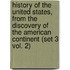 History of the United States, from the Discovery of the American Continent (Set 3 Vol. 2)