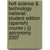 Holt Science & Technology National: Student Edition (Spanish) Course J (J) Astronomy 2007 by Winston