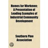 Homes for Workmen; a Presentation of Leading Examples of Industrial Community Development door Southern Pine Association