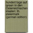 Hundert Tage Auf Reisen in Den Österreichischen Staaten: Th. Steiermark (German Edition)