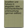 Israeliten Und Hyksos in Aegypten: Eine Historischkritische Untersuchung (German Edition) door Uhlemann Max
