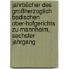 Jahrbücher des Großherzoglich Badischen Ober-Hofgerichts zu Mannheim, sechster Jahrgang door Baden Oberhofgericht