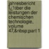 Jahresbericht Ï¿½Ber Die Leistungen Der Chemischen Technologie, Volume 47,&Nbsp;Part 1