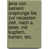 Jena von seinem Ursprunge bis zur neuesten Zeit, nach A. Beier. Mit Kupfern, Karten, etc. by Carl Schreiber