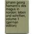 Johann Georg Hamann's Des Magus in Norden: Leben Und Schriften, Volume 1 (German Edition)