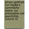 Johann Gottfried Von Herder's Sammtliche Werke: Zur Philosophie Und Geschichte, Volume 10 door Johann Gottfried Herder