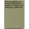 Johann Gottfried von Herder's Sämmtliche Werke zur Religion und Theologie, erster Theil. door Johann Gottfried Herder