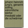 Johann Heinrich Jung's, Genannt Stilling, Sämmtliche Werke: Theobald Oder Die Schwärmer door Johann Heinrich Jung-Stilling