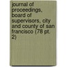 Journal of Proceedings, Board of Supervisors, City and County of San Francisco (78 Pt. 2) door San Francisco . Board Of Supervisors