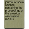 Journal of Social Science, Containing the Proceedings of the American Association (No.41) door American Social Science Association