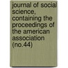 Journal of Social Science, Containing the Proceedings of the American Association (No.44) door American Social Science Association