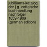 Jubiläums-Katalog der J.G. Cotta'sche Buchhandlung Nachfolger 1659-1909 (German Edition) by Unknown